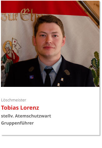 Löschmeister Tobias Lorenz stellv. Atemschutzwart Gruppenführer