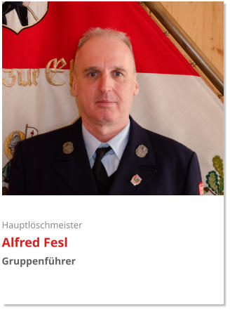 Hauptlöschmeister Alfred Fesl Gruppenführer