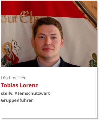 Löschmeister Tobias Lorenz stellv. Atemschutzwart Gruppenführer