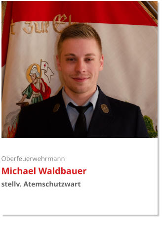 Oberfeuerwehrmann Michael Waldbauer stellv. Atemschutzwart