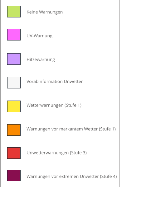 Keine Warnungen UV-Warnung Hitzewarnung Vorabinformation Unwetter Wetterwarnungen (Stufe 1) Warnungen vor markantem Wetter (Stufe 1)  Unwetterwarnungen (Stufe 3) Warnungen vor extremen Unwetter (Stufe 4)