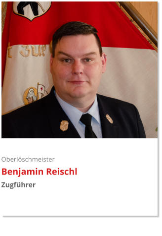 Oberlöschmeister Benjamin Reischl Zugführer
