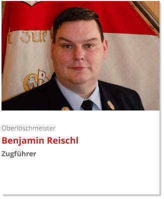 Oberlöschmeister Benjamin Reischl Zugführer