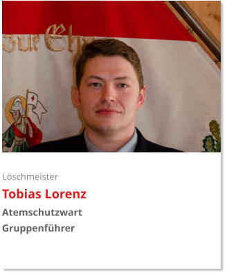 Löschmeister Tobias Lorenz Atemschutzwart Gruppenführer