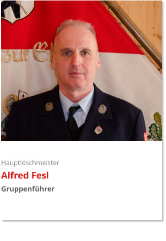 Hauptlöschmeister Alfred Fesl Gruppenführer
