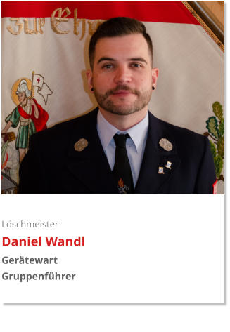 Löschmeister Daniel Wandl Gerätewart Gruppenführer
